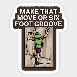 Make that move or six foot groove Sticker